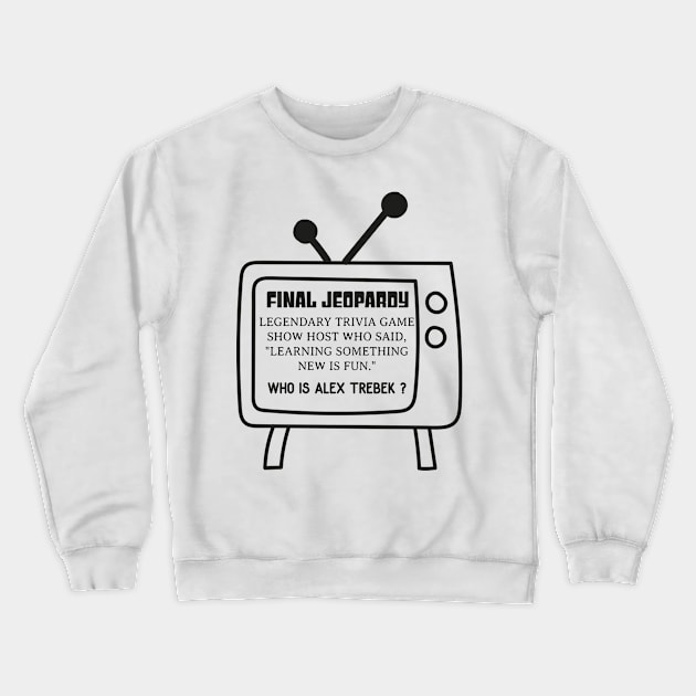 Final Jeopardy Alex Trebek - BLACK Crewneck Sweatshirt by HamzaNabil